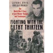 Fighting with the Filthy Thirteen : The World War II Story of Jack Womer - Ranger and Paratrooper 9781612001005
