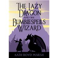 The Lazy Dragon and the Bumblespells Wizard 9781944821005