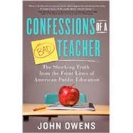 Confessions of a Bad Teacher: The Shocking Truth from the Front Lines of American Public Education 9781402281006