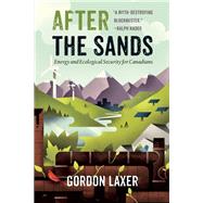 After the Sands Energy and Ecological Security for Canadians 9781771621007