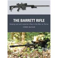 The Barrett Rifle Sniping and anti-materiel rifles in the War on Terror 9781472811011