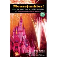 Mousejunkies! More Tips, Tales, and Tricks for a Disney World Fix: All You Need to Know for a Perfect Vacation 9781609521011