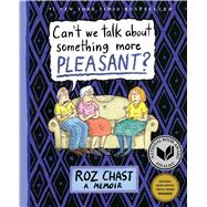 Can't We Talk about Something More Pleasant? A Memoir 9781632861016