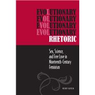 Evolutionary Rhetoric: Sex, Science, and Free Love in Nineteenth-Century Feminism 9780809331017