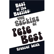 Best of the Beatles: The Sacking of Pete Best 9780857161017