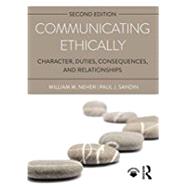Communicating Ethically: Character, Duties, Consequences, and Relationships 9781138221017