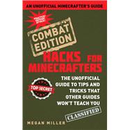 Minecraft Hacks: The Unofficial Guide to Tips and Tricks That Other Guides Won't Teach You, Combat Edition 9781634501019
