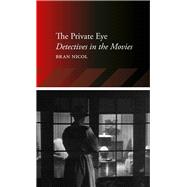 The Private Eye: Detectives in the Movies 9781780231020