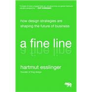 A Fine Line How Design Strategies Are Shaping the Future of Business 9780470451021