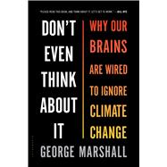 Don't Even Think About It Why Our Brains Are Wired to Ignore Climate Change 9781632861023