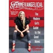 Femmevangelical: The Modern Girl's Guide to the Good News 9780827211025