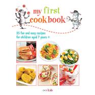 My First Cook Book: 35 Easy and Fun Recipes for Children Aged 7 Years + 9781782491026