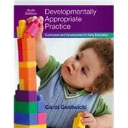 Developmentally Appropriate Practice Curriculum and Development in Early Education 9781305501027