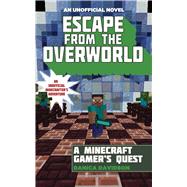 Escape from the Overworld: A Minecraft Gamer's Quest 9781634501033
