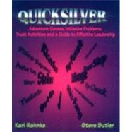 Quicksilver: Adventure Games, Initiative Problems, Trust Activities and a Guide to Effective Leadership 9780787221034