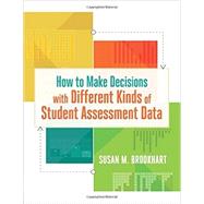 How to Make Decisions with Different Kinds of Student Assessment Data 9781416621034