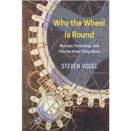 Why the Wheel Is Round 9780226381039