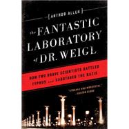 The Fantastic Laboratory of Dr. Weigl: How Two Brave Scientists Battled Typhus and Sabotaged the Nazis 9780393351040
