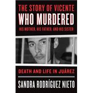 The Story of Vicente, Who Murdered His Mother, His Father, and His Sister 9781784781040