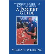 Winners Guide to Table Gaming : a Pocket Guide 9781984521040