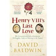 Henry VIII's Last Love 9781445641041