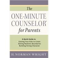 The One-minute Counselor for Parents: A Quick Guide to Getting Your Kids to Listen - Setting Realistic Boundaries - Building Strong Character 9780736961042