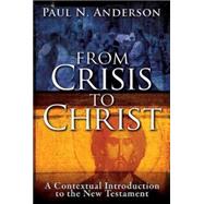 From Crisis to Christ: A Contextual Introduction to the New Testament 9781426751042