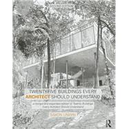 Twenty-Five Buildings Every Architect Should Understand: a revised and expanded edition of Twenty Buildings Every Architect Should Understand 9781138781047