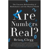 Are Numbers Real? The Uncanny Relationship of Mathematics and the Physical World 9781250081049