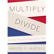 Multiply / Divide: On the American Real and Surreal 9781941411049