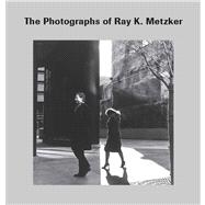 The Photographs of Ray K. Metzker 9780300171051