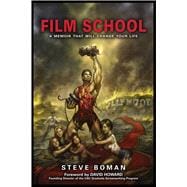 Film School : The True Story of a Midwestern Family Man Who Went to the World's Most Famous Film School, Fell Flat on His Face, Had a Stroke, and Sold a Television Series to CBS 9781936661053