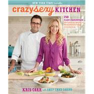 Crazy Sexy Kitchen: 150 Plant-empowered Recipes to Ignite a Mouthwatering Revolution 9781401941055