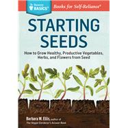 Seed Starting Basics : Vegetables, Herbs, Flowers 9781612121055
