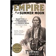 Empire of the Summer Moon : Quanah Parker and the Rise and Fall of the Comanches, the Most Powerful Indian Tribe in American History 9781416591061