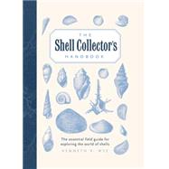 The Shell Hunter's Handbook: A Practical Field Guide to Exploring the World of Shells 9781577151067