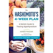 The Hashimoto's 4-Week Plan: A Holistic Guide to Treating Hypothyroidism 9781943451067