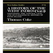 A History of the West Indies: Containing the Natural, Civil and Ecclesiastical History of Each Island 9781138011069