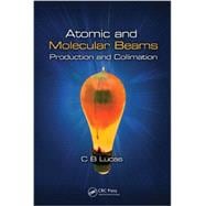 Atomic and Molecular Beams: Thier Production and Collimation from Hydrogen to the Actinides 9781466561069