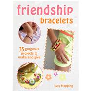 Friendship Bracelets: 35 Gorgeous Projects to Make and Give 9781782491071