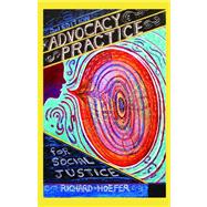 Advocacy Practice for Social Justice : Incorporating Advocacy into the Generalist Model 9781935871071