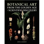 Botanical Art from the Golden Age of Scientific Discovery 9780226321073