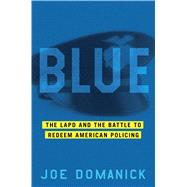 Blue The Ruin and Redemption of the LAPD 9781451641073