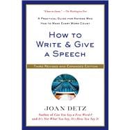 How to Write and Give a Speech A Practical Guide for Anyone Who Has to Make Every Word Count 9781250041074