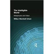 The Intelligible World: Metaphysics and Value 9781138871076