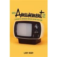 With Amusement for All: A History of American Popular Culture Since 1830 9780813141077