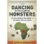 Dancing in the Glory of Monsters: The Collapse of the Congo and the Great War of Africa 9781610391078