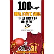 100 Things Iowa State Fans Should Know & Do Before They Die 9781629371078