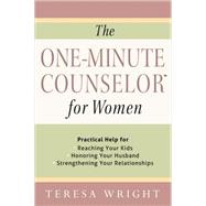 The One-minute Counselor for Women: Practical Help for Reaching Your Kids - Honoring Your Husband - Strengthening Your Relationships 9780736961080