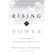 Rising to Power: The Journey of Exceptional Executives 9781626341081